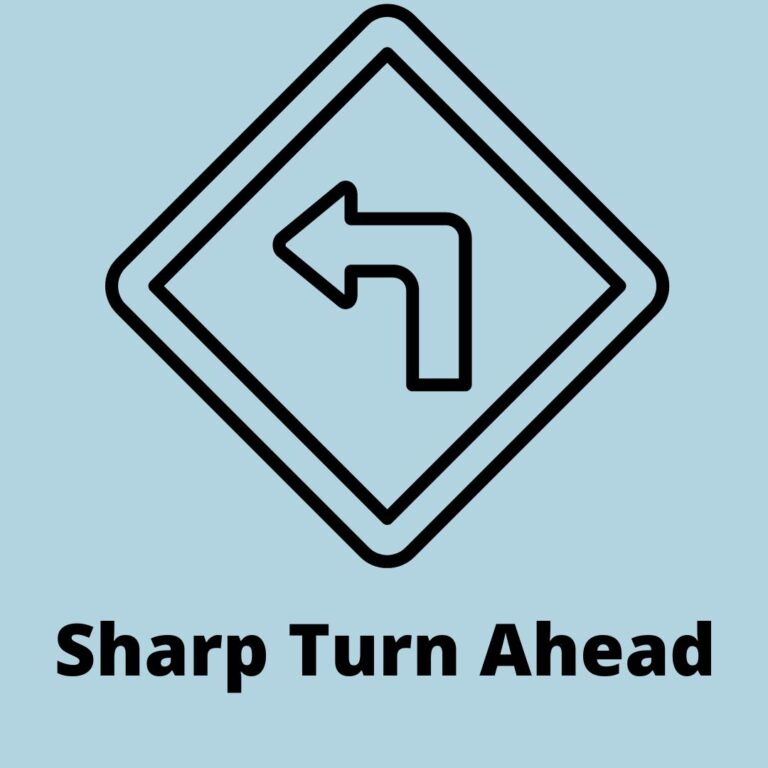 Sharp Turn Ahead